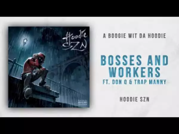 A Boogie wit da Hoodie - Bosses and Workers feat. Don Q & Trap Manny